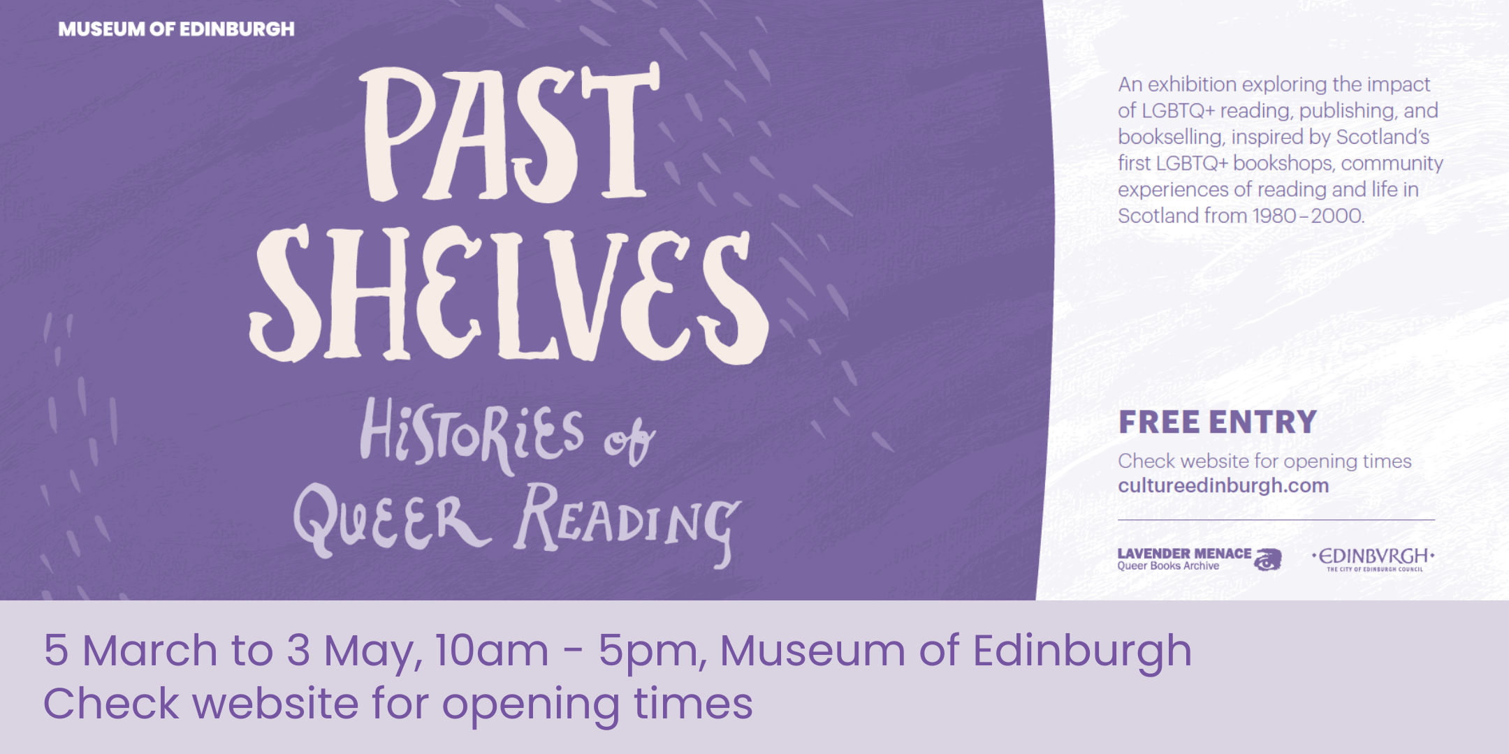 Decorative image in purple with text reading: Past Shelves: Histories of Queer Reading. 5 March to 3 May, 10am to 5pm, Museum of Edinburgh. See below for opening times.